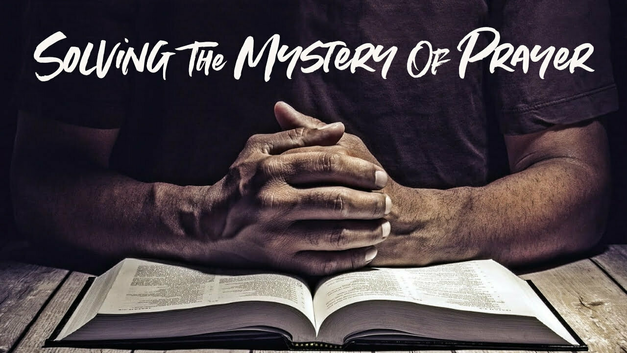 Solving The Mystery Of Prayer