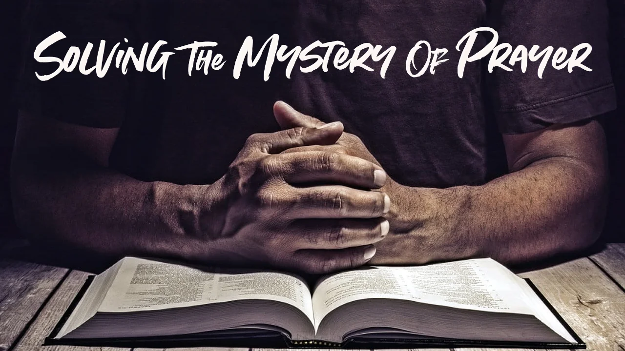 Solving The Mystery Of Prayer