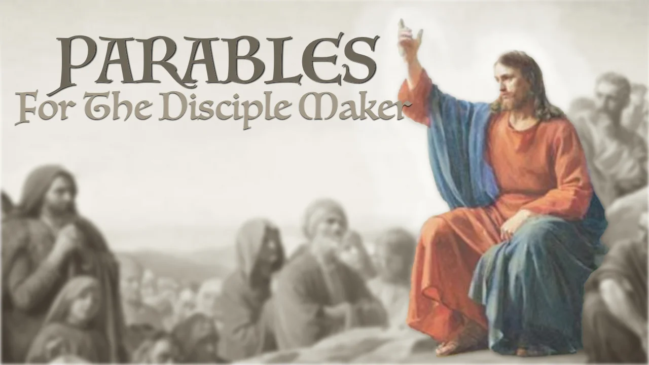 Parables for the Disciple Maker