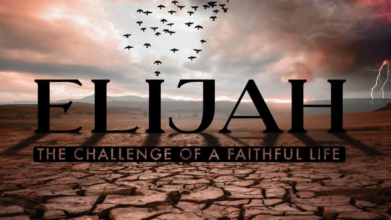 Elijah - The Challenge of a Faithful Life