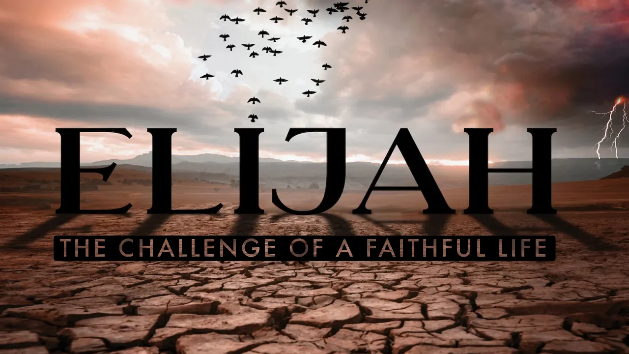Elijah - The Challenge of a Faithful Life